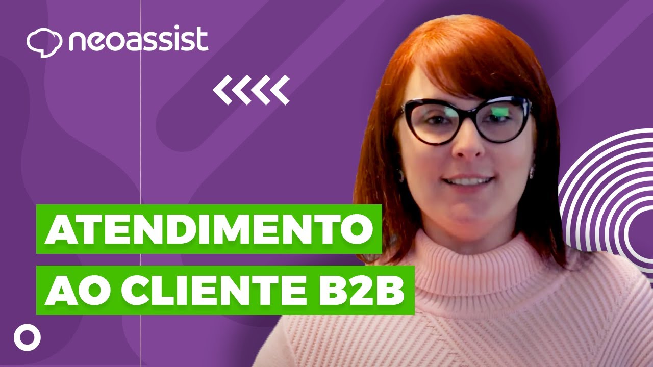 Neo Explica | Atendimento ao cliente nas relações B2B - NeoAssist