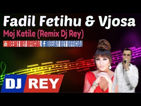 Fadil Fetihu & Vjosa - Moj Katile (Remix Dj Rey)