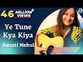 Ye Tune Kya Kiya Swasti Mehul