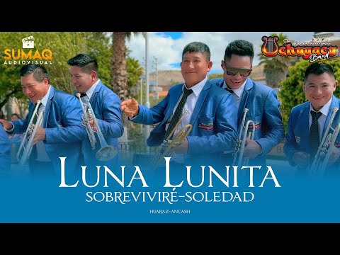 LUNA LUNITA | SOBREVIVIRE | SOLEDAD - MIX HUAYNOS - UCHUYACU BAND HUARAZ 2025