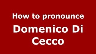 How to pronounce Domenico Di Cecco