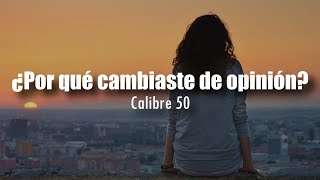 [LETRA] Calibre 50 - ¿Por qué cambiaste de opinión?