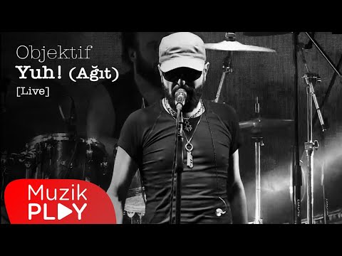 Objektif - Yuh! (Ağıt) [Live] {Official Video}