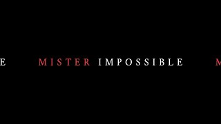 Mister Impossible Music Video