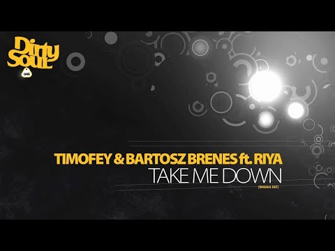 Timofey & Bartosz Brenes feat. Riya - Take Me Down (Original Edit) [Dirty Soul]