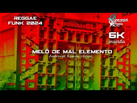 MELÔ DE MAL ELEMENTO REGGAE FUNK 2024 🇯🇲🔥@AntonielRemixOficial
