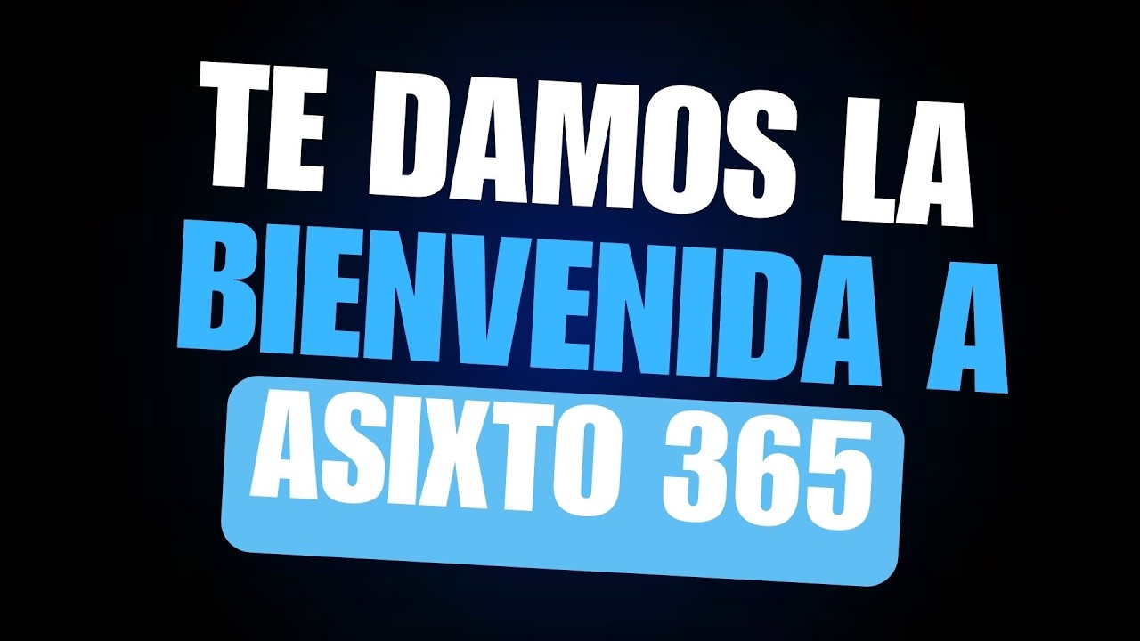 Te damos la bienvenida a Asixto 365
