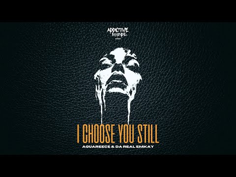 Da Real Emkay & AquaReece - I Choose You Still (Addictive Mix) (Visualizer)