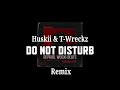 Huskii & T-Wreckz - Do Not Disturb 