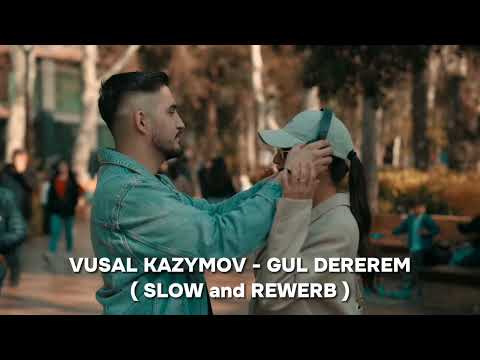 VUSAL KAZYMOV - GUL DEREREM ( SLOW and REWERB )