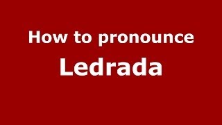 How to pronounce Ledrada