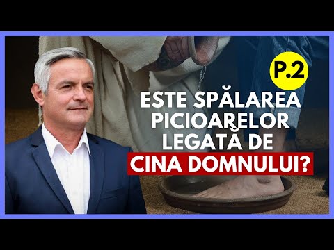 Partea 2. Este Spălarea Picioarelor parte din Cina Domnului? Semnificație | cu Otniel Luca