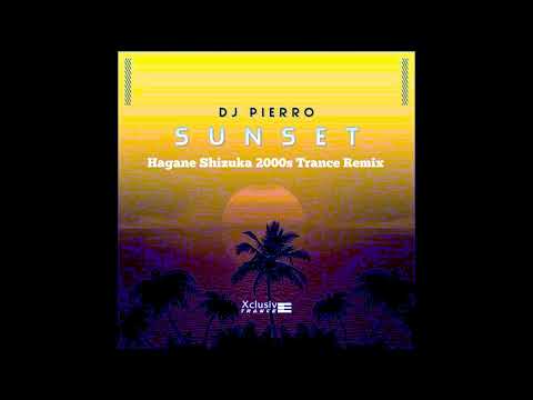 DJ Pierro - Sunset (Hagane Shizuka 2000s Trance Remix)
