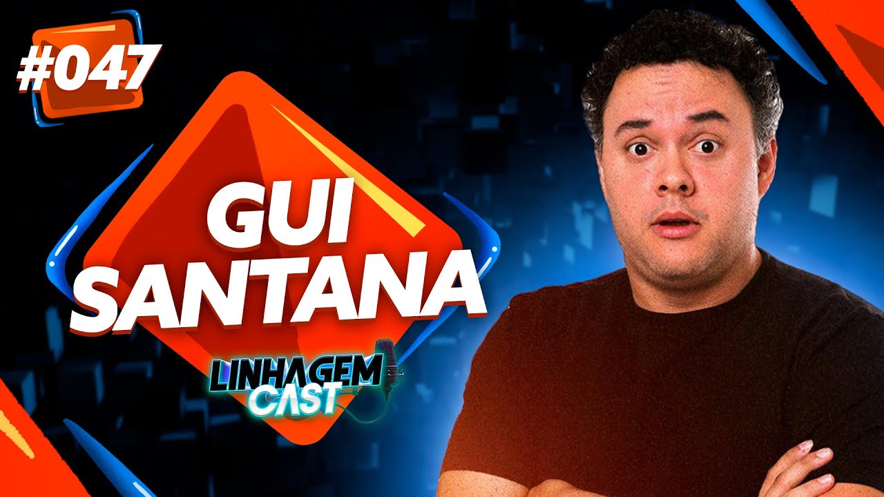 ENTREVISTA COM GUI SANTANA - LINHAGEM CAST #047