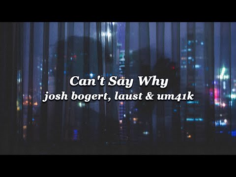 우정이 전부였던 우린 🌓: josh bogert & laust & um41k - Can't Say Why (2020) [가사해석]