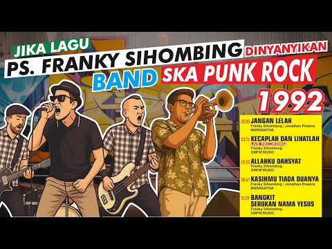 FRANKY SIHOMBING | JIKA LAGUNYA DINYANYIKAN BAND SKA PUNK ROCK TAHUN 1992