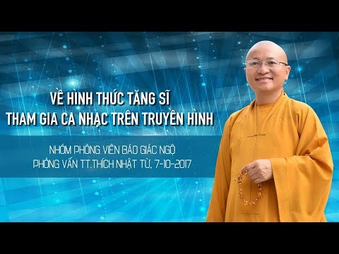 Về hình thức Tăng sĩ tham gia ca nhạc trên truyền hình - Thích Nhật Từ