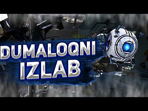 DUMALOQNI IZLAB! U QAYERDA! PORTAL 2