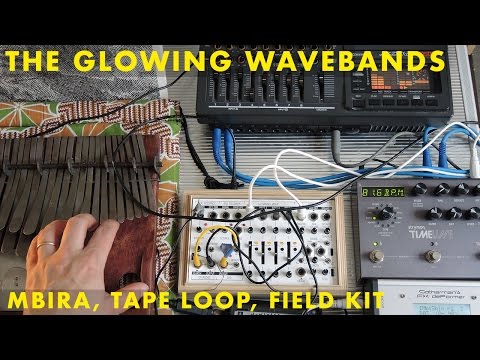 The Glowing Wavebands | Mbira, Tape Loop, FX Deformer