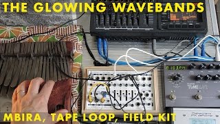 The Glowing Wavebands | Mbira, Tape Loop, FX Deformer