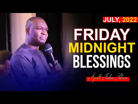 FRIDAY MIDNIGHT BLESSINGS, 22ND JULY  2022 - APOSTLE JOSHUA SELMAN | Good Word Before You Sleep