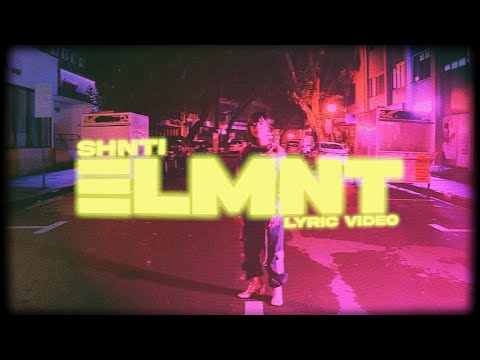 SHNTI - ELMNT (Lyric Video)