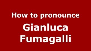 How to pronounce Gianluca Fumagalli
