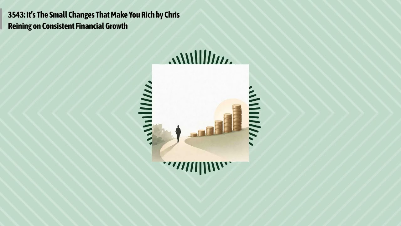 3543: It’s The Small Changes That Make You Rich by Chris Reining on Consistent Financial Growth...