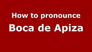 How to pronounce Boca De Apiza