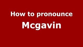 How to pronounce Mcgavin