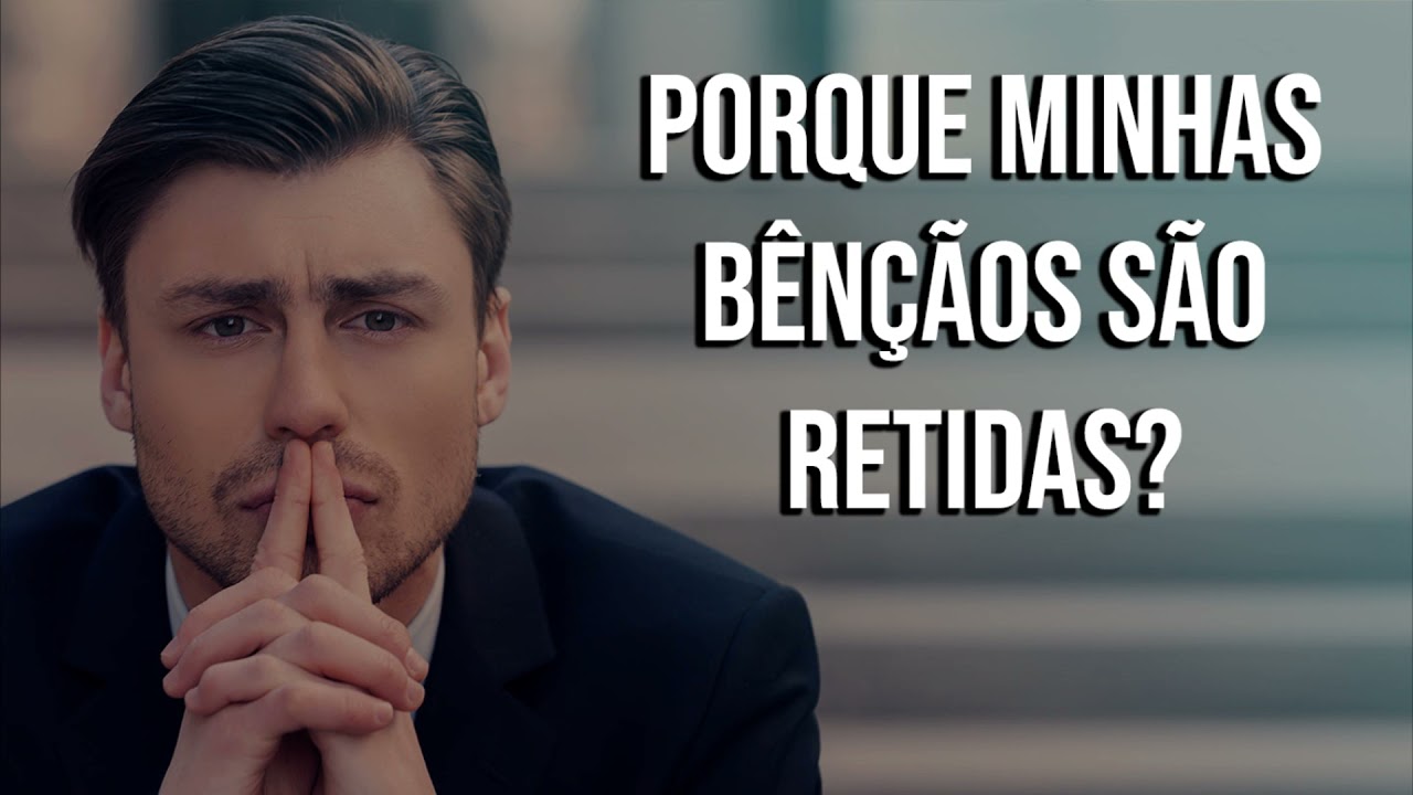PORQUE MINHAS BENÇÃOS SÃO RETIDAS?