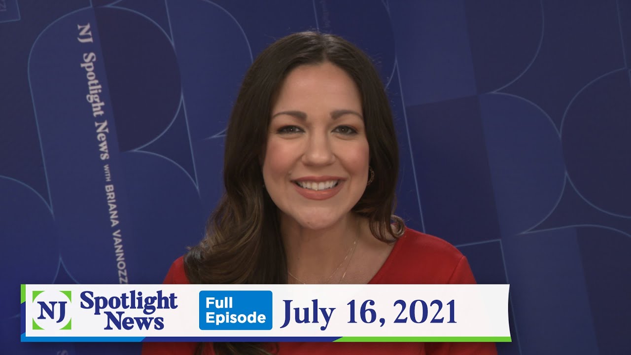 NJ Spotlight News: July 16, 2021