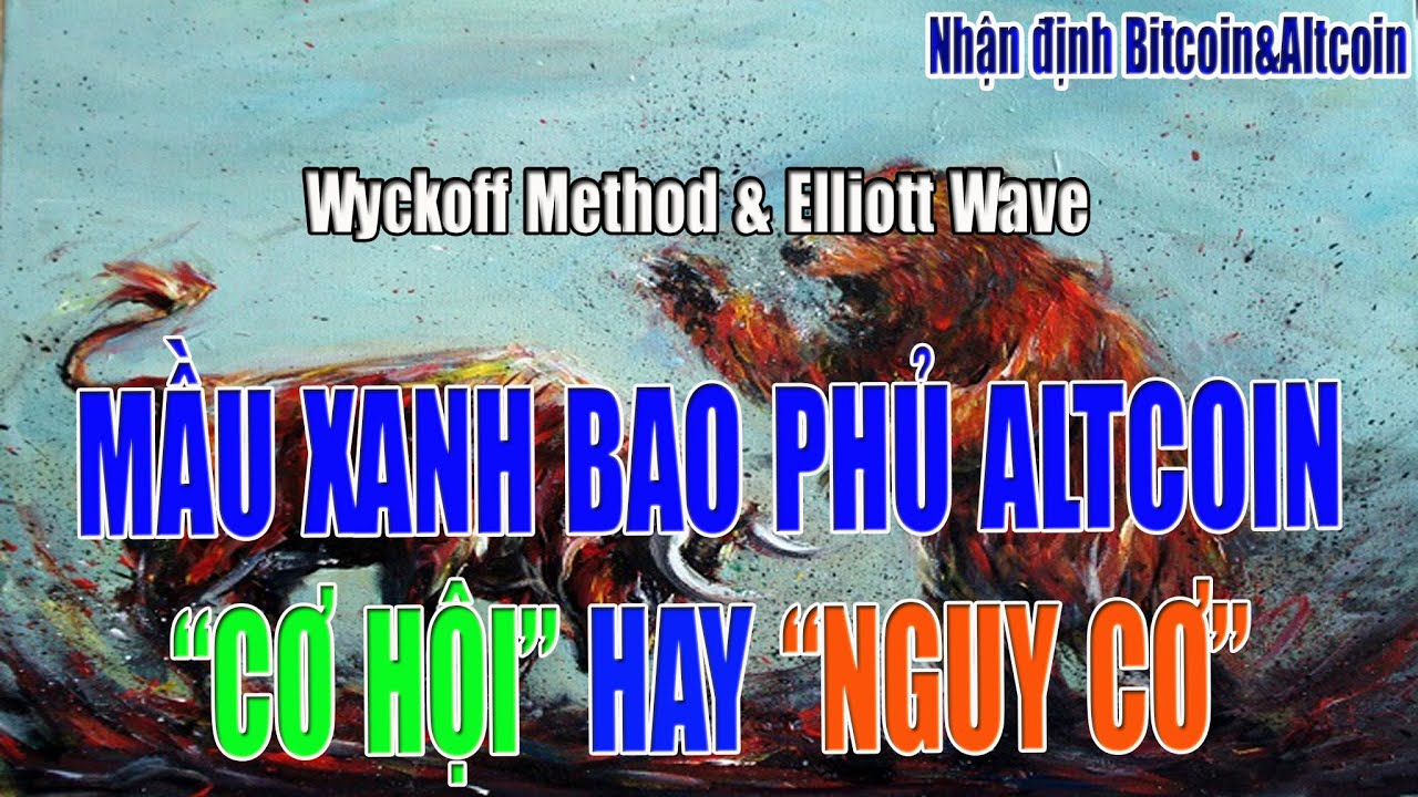 [Nhận định Bitcoin&Altcoin] SẮC XANH BAO TRÙM ALTCOIN, CƠ HỘI HAY NGUY CƠ