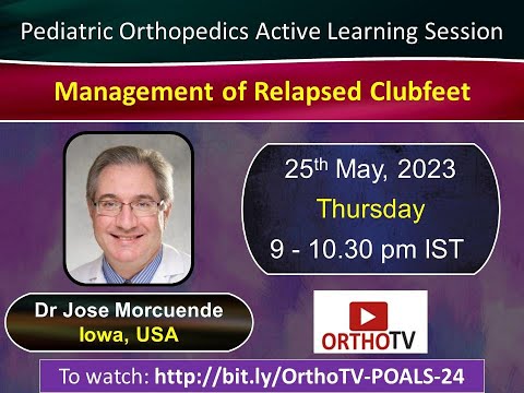 Pediatric Orthopedics Active learning Session - Management of Relapsed Clubfeet : Dr Jose Morcuende