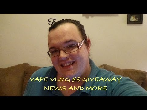 Vape Vlog #8 GiveAway News and More