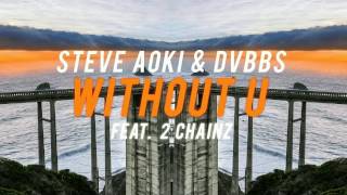 Steve Aoki & DVBBS - WITHOUT U feat. 2 Chainz