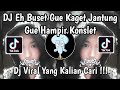 DJ EH BUSET GUE KAGET JANTUNG GUE HAMPIR KONSLET DJ IH ABANG JAHAT VIRAL TIKTOK TERBARU 2026