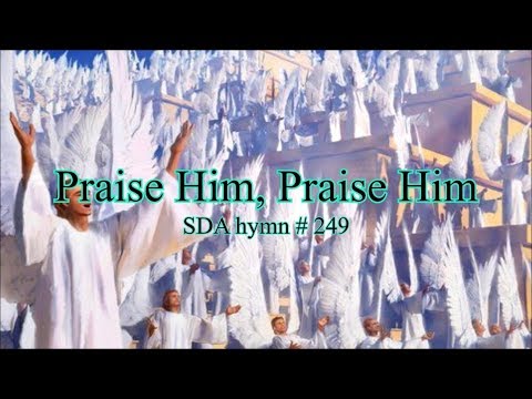 Praise Him! Praise Him! SDA hymn # 249