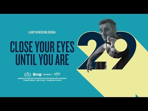 &#x202a;Close Your Eyes Till You&#39;re 29: A Gary Vaynerchuk Original&#x202c;&rlm;