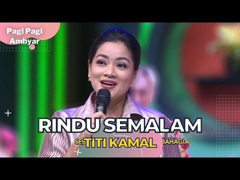 Rindu Semalam | Titi Kamal | PAGI PAGI AMBYAR (31/10/22)