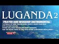 LUGANDA WORSHIP PRAYER SONGS Soaking Worship Prayer And Devotional Instrumental Covers 2