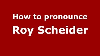 How to pronounce Roy Scheider