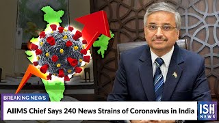 AIIMS Chief Says 240 News Strains of Coronavirus in India
