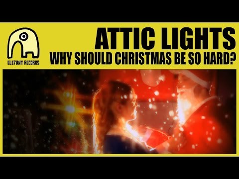 ATTIC LIGHTS - Why Should Christmas Be So Hard? [Official]