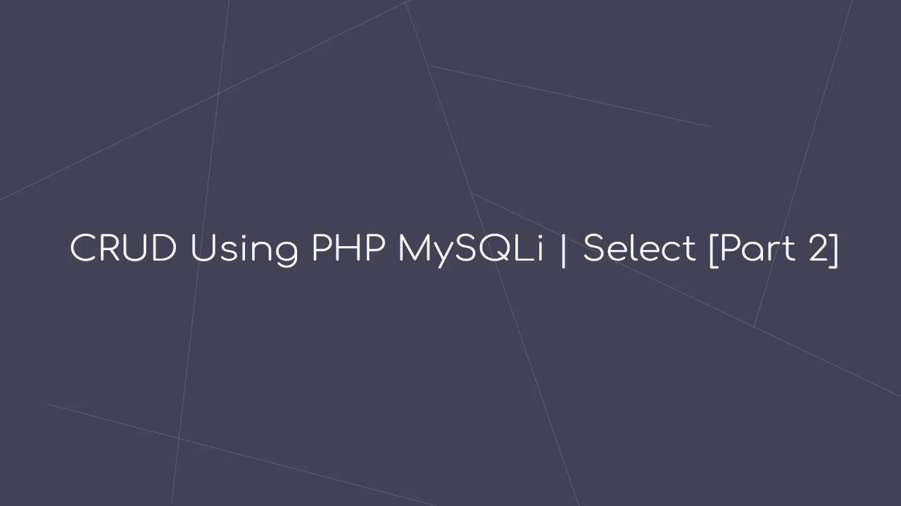 Tutorial php : CRUD Using PHP MySQLi | Select [Part 2]