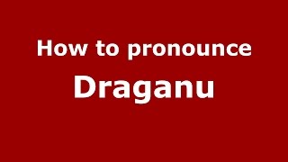 How to pronounce Drăganu