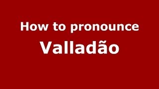 How to pronounce Valladão