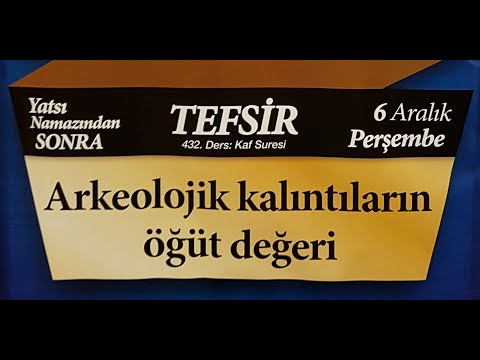 06.12.2018 Arkeolojik Kalıntıların Öğüt Değeri - Kâf Suresi - Mustafa AYDIN 432. Tefsir Dersi