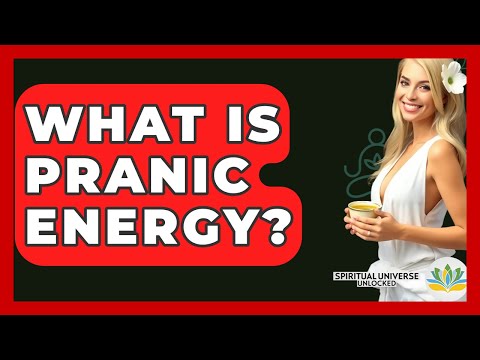 What Is Pranic Energy? - Spiritual Universe Unlocked