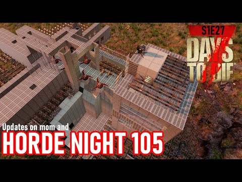 Night 105 Horde! and mom update! | 7 Days to die A19.1 S1 E27 #live